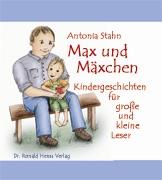 Antonia Stahn: Max und Mäxchen. Kindergeschichten für große und kleine Leser. Dr. Ronald Henss Verlag